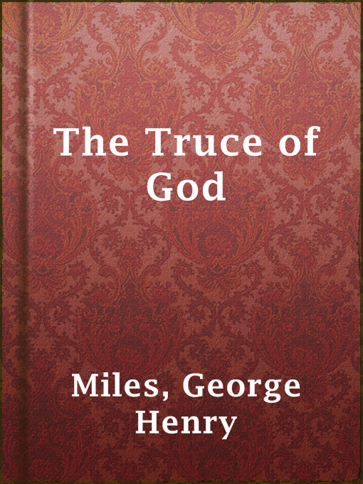 Title details for The Truce of God by George Henry Miles - Available